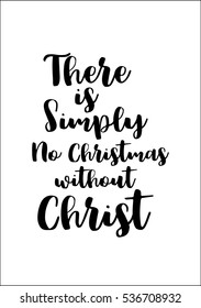 Isolated calligraphy on white background. Quote about winter and Christmas. There is simply no Christmas without Christ.