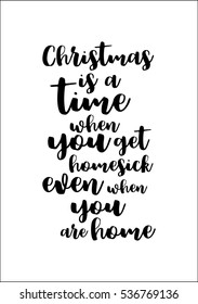 Isolated calligraphy on white background. Quote about winter and Christmas. Christmas is a time when you get homesick-even when you are home.
