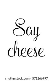 Isolated calligraphy on white background. Quote about photo and photography. Say cheese.