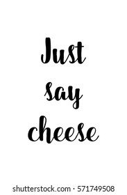 Isolated calligraphy on white background. Quote about photo and photography. Just say cheese.