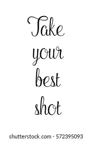 Isolated calligraphy on white background. Quote about photo and photography. Take your best shot.
