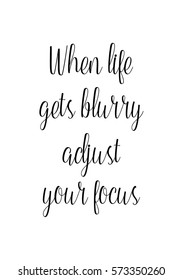 Isolated calligraphy on white background. Quote about photo and photography. When life gets blurry adjust your focus.