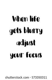 Isolated calligraphy on white background. Quote about photo and photography. When life gets blurry adjust your focus.