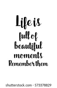 Isolated calligraphy on white background. Quote about photo and photography. Life is full of beautiful moments. Remember them.