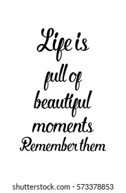 Isolated calligraphy on white background. Quote about photo and photography. Life is full of beautiful moments. Remember them.