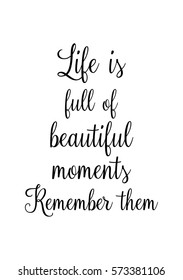 Isolated calligraphy on white background. Quote about photo and photography. Life is full of beautiful moments. Remember them.