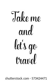 Isolated calligraphy on white background. Quote about photo and photography. Take me and let's go travel.