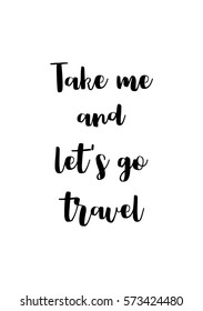 Isolated calligraphy on white background. Quote about photo and photography. Take me and let's go travel.