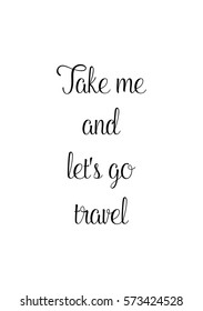 Isolated calligraphy on white background. Quote about photo and photography. Take me and let's go travel.