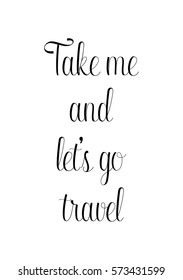 Isolated calligraphy on white background. Quote about photo and photography. Take me and let's go travel.