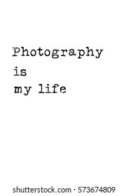 Isolated calligraphy on white background. Quote about photo and photography. Photography is my life.