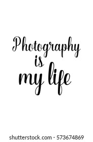 Isolated calligraphy on white background. Quote about photo and photography. Photography is my life.