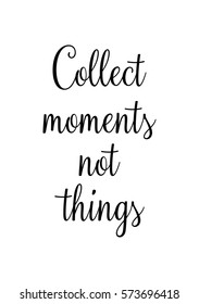 Isolated calligraphy on white background. Quote about photo and photography. Collect moments not things.