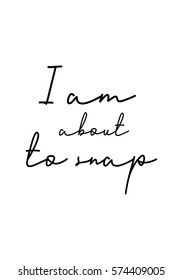 Isolated calligraphy on white background. Quote about photo and photography. I am about to snap.
