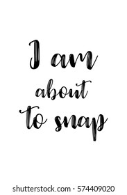 Isolated calligraphy on white background. Quote about photo and photography. I am about to snap.