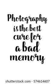 Isolated calligraphy on white background. Quote about photo and photography. Photography is the best cure for a bad memory.