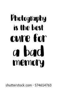 Isolated calligraphy on white background. Quote about photo and photography. Photography is the best cure for a bad memory.