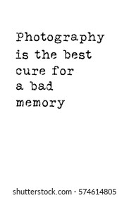 Isolated calligraphy on white background. Quote about photo and photography. Photography is the best cure for a bad memory.