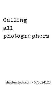 Isolated calligraphy on white background. Quote about photo and photography. Calling all photographers.