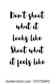 Isolated calligraphy on white background. Quote about photo and photography. Don't shoot what it looks like. Shoot what it feels like.