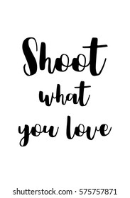Isolated calligraphy on white background. Quote about photo and photography. Shoot what you love.