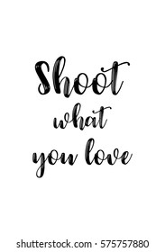 Isolated calligraphy on white background. Quote about photo and photography. Shoot what you love.