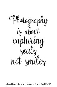 Isolated calligraphy on white background. Quote about photo and photography. Photography is about capturing souls, not smiles.