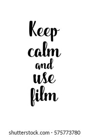 Isolated calligraphy on white background. Quote about photo and photography. Keep calm and use film.