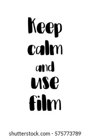 Isolated calligraphy on white background. Quote about photo and photography. Keep calm and use film.