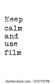 Isolated calligraphy on white background. Quote about photo and photography. Keep calm and use film.