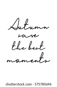 Isolated calligraphy on white background. Quote about photo and photography. Autumn save the best moments.
