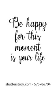 Isolated calligraphy on white background. Quote about photo and photography. Be happy for this moment is your life.