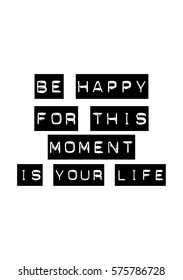 Isolated calligraphy on white background. Quote about photo and photography. Be happy for this moment is your life.
