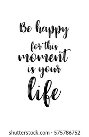 Isolated calligraphy on white background. Quote about photo and photography. Be happy for this moment is your life.