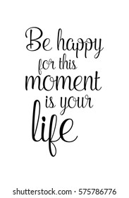 Isolated calligraphy on white background. Quote about photo and photography. Be happy for this moment is your life.