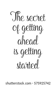 Isolated calligraphy on white background. Quote about photo and photography. The secret of getting ahead is getting started.