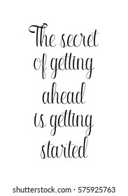 Isolated calligraphy on white background. Quote about photo and photography. The secret of getting ahead is getting started.