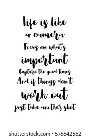 Isolated calligraphy on white background. Quote about photography. Life is like a camera. Focus on what's important. Capture the good times. And if things don't work out, just take another shot.
