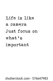 Isolated calligraphy on white background. Quote about photo and photography. Life is like a camera. Just focus on what's important.