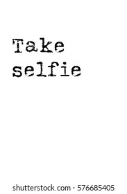 Isolated calligraphy on white background. Quote about photo and photography. Take selfie.