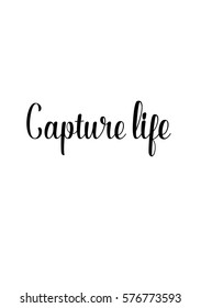 Isolated calligraphy on white background. Quote about photo and photography. Capture life.