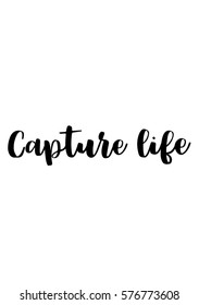 Isolated calligraphy on white background. Quote about photo and photography. Capture life.