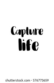 Isolated calligraphy on white background. Quote about photo and photography. Capture life.