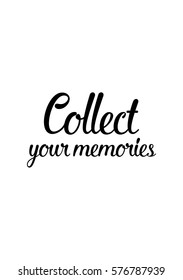 Isolated calligraphy on white background. Quote about photo and photography. Collect your memories.
