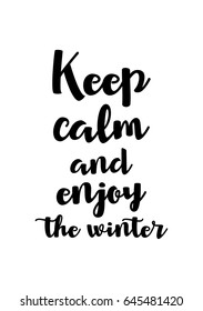 Isolated calligraphy on white background. Quote about winter and Christmas. Keep calm and enjoy the winter.