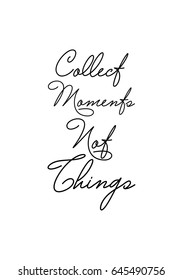 Isolated calligraphy on white background. Quote about winter and Christmas. Collect moments not things.