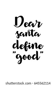 Isolated calligraphy on white background. Quote about winter and Christmas. Dear santa define "good".