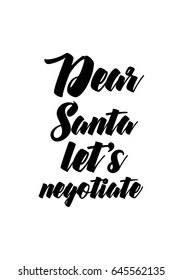 Isolated calligraphy on white background. Quote about winter and Christmas. Dear santa let's negotiate.