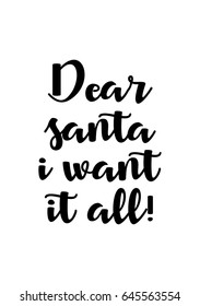 Isolated calligraphy on white background. Quote about winter and Christmas. Dear santa, i want it all!