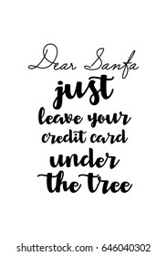 Isolated calligraphy on white background. Quote about winter and Christmas. Dear Santa, just leave your credit card under the tree.